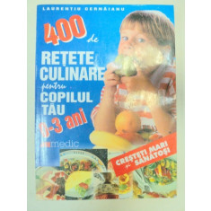 400 DE RETETE CULINARE PENTRU COPILUL TAU 0-3 ANI - LAURENTIU CERNAIANU