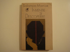 Inventie si descoperire - Solomon Marcus Editura Cartea Romaneasca 1989 foto
