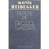 Repere pe drumul gindirii - 1988 - Martin Heidegger (XE26)