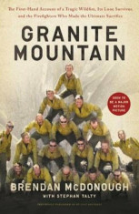Granite Mountain: The Firsthand Account of a Tragic Wildfire, Its Lone Survivor, and the Firefighters Who Made the Ultimate Sacrifice, Paperback/Brend foto