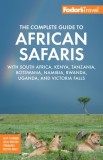 Fodor&#039;s the Complete Guide to African Safaris: With South Africa, Kenya, Tanzania, Botswana, Namibia, Rwanda, Uganda, and Victoria Falls