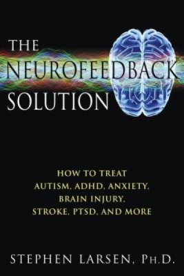 The Neurofeedback Solution: How to Treat Autism, ADHD, Anxiety, Brain Injury, Stroke, Ptsd, and More foto