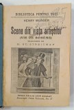 SCENE DIN VIATA ARTISTILOR ( VIE DE BOHEME ) de HENRY MURGER , EDITIE DE INCEPUT DE SECOL XX