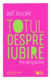 Totul despre iubire. Noi perspective - Bell Hooks - Editura Magga Books