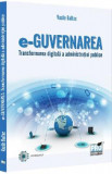 E-Guvernarea. Transformarea digitala a administratiei publice - Vasile Baltac, 2024