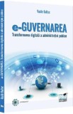 E-Guvernarea. Transformarea digitala a administratiei publice - Vasile Baltac