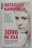 3096 DE ZILE , POVESTEA TINEREI CAPTIVE LA 10 ANI , TINUTA CAPTIVA VREME DE 8 ANI de NATASCHA KAMPUSCH , 2020
