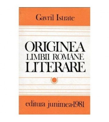 Gavril Istrate - Originea limbii romane literare - 103792 foto
