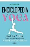 Enciclopedia Yoga. Hatha Yoga. Toate asanele, pas cu pas - Andre Van Lysebeth
