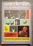 Leonard Bernstein - Cum să &icirc;nţelegem muzica: concerte pentru tineret