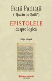 Epistolele despre Logica - Fratii Puritatii (editie bilingva). Carte Filosofie