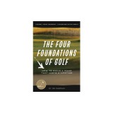 The Four Foundations of Golf: How to Build a Game That Lasts a Lifetime