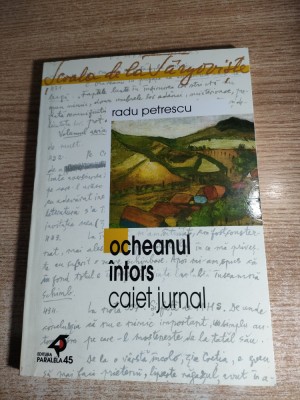 Radu Petrescu - Ocheanul intors (Caiet jurnal) - 1956 (Paralela 45, 2001) foto