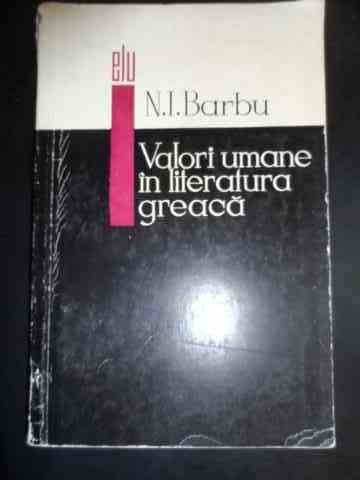 Valori Umane In Literatura Greaca - N.i. Barbu ,545626