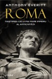 Roma. Nasterea celui mai mare Imperiu al Antichitatii