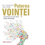 Puterea vointei. Descopera cea mai mare forta interioara - John Tierney, Ianina Marinescu, Roy F. Baumeister