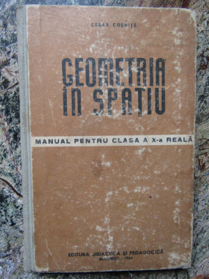 CEZAR COSNITA - GEOMETRIA IN SPATIU manual pentru clasa a X-a reala foto