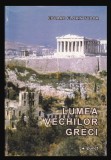 Lumea vechilor greci / Eduard Florin Tudor