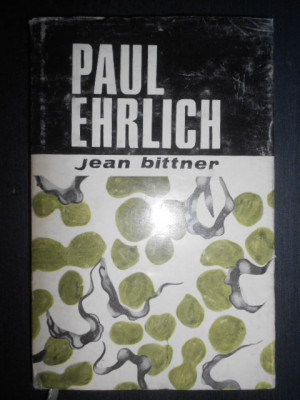 Jean Bittner - Paul Ehrlich. Pionier al imunologiei si chimioterapiei moderne foto