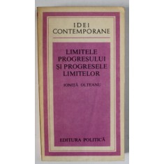 LIMITELE PROGRESULUI SI PROGRESELE LIMITELOR de IONITA OLTEANU , 1981