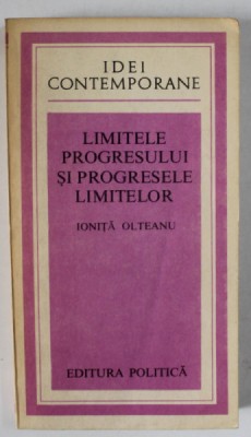 LIMITELE PROGRESULUI SI PROGRESELE LIMITELOR de IONITA OLTEANU , 1981 foto