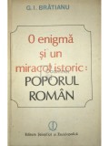 G. I. Bratianu - O enigma si un miracol istoric: poporul roman (Editia: 1988)