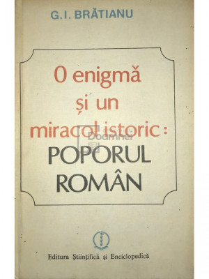 G. I. Brătianu - O enigmă și un miracol istoric: poporul rom&amp;acirc;n (editia 1988) foto