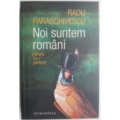 Noi suntem romani (nimeni nu-i perfect) &ndash; Radu Paraschivescu