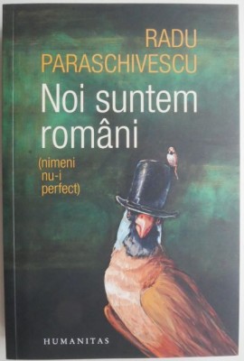 Noi suntem romani (nimeni nu-i perfect) &amp;ndash; Radu Paraschivescu foto