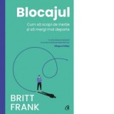 Blocajul. Cum sa scapi de inertie si sa mergi mai departe - Ilinca Ganga, Britt Frank