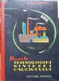 Bazele Tehnologiei Sintezei Cauciucului - O.B. Litvin, 1962, Tehnica, Romana, Carte Tehnica, Constructii, Hardcover