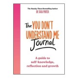 Cumpara ieftin The You Dont Understand Me Journal A Guide to Self-Knowledge, Reflection and Growth