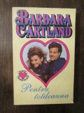 PENTRU TOTDEAUNA - BARBARA CARTLAND