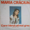 Disc vinil, LP. CARE-I DORUL CEL MAI GREU-MARIA CRACIUN