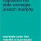 Secretele celor trei maestri ai succesului pentru a-ti schimba viata - Napoleon Hill, Dale Carnegie, Joseph Murphy
