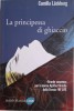 La principessa di ghiaccio &ndash; Camilla Lackberg
