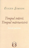 Timpul trăirii. Timpul mărturisirii. Jurnal parizian - Paperback brosat - Eugen Simion - Tracus Arte