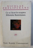 CE - AI FACUT IN NOAPTEA SFANTULUI BARTOLOMEU - versuri de NICOLAE PRELIPCEANU , 1999