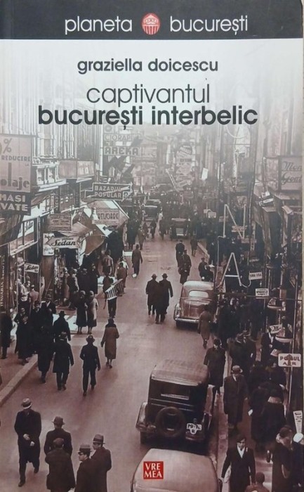 Captivantul Bucuresti interbelic - Graziella Doicescu