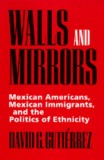 Walls and Mirrors: Mexican Americans, Mexican Immigrants