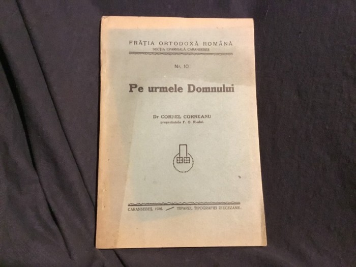 carte Pe urmele Domnului de Dr. Cornel Corneanu anul 1936 / 102 pagini !