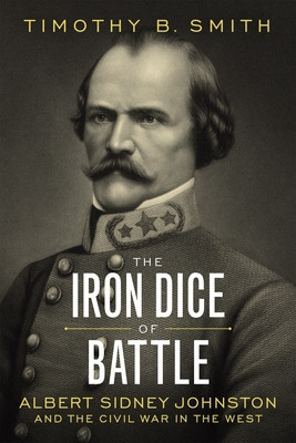 The Iron Dice of Battle: Albert Sidney Johnston and the Civil War in the West foto