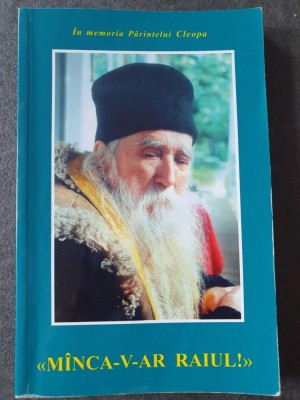 IN MEMORIA PARINTELUI CLEOPA, &amp;quot;MANCA-V-AR RAIUL!&amp;quot;, EDITIA A III-A, 2002, 208 pag foto