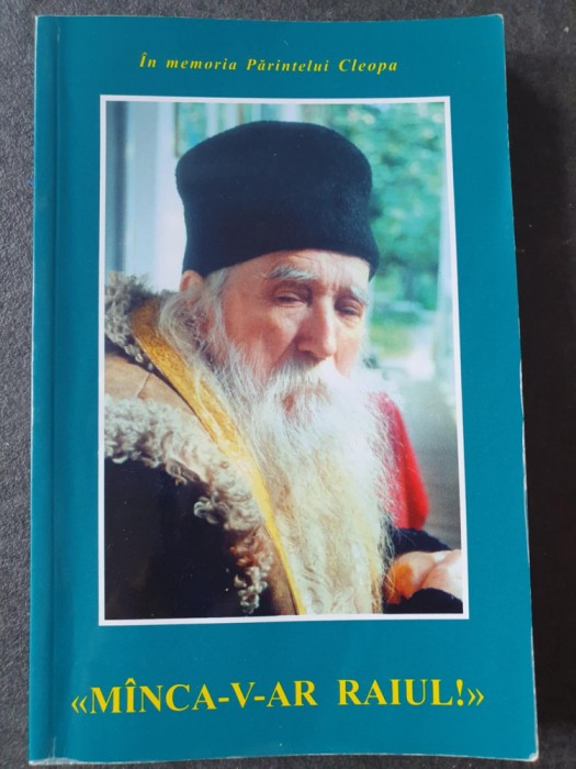IN MEMORIA PARINTELUI CLEOPA, &quot;MANCA-V-AR RAIUL!&quot;, EDITIA A III-A, 2002, 208 pag