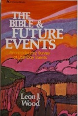 The Bible &amp;amp; Future Events. An Introductory Survey of Last-Day Events ? Leon J. Wood foto