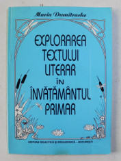 EXPLORAREA TEXTULUI LITERAR IN INVATAMANTUL PRIMAR de MARIA DUMITRACHE ,1999 foto