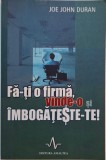 Fa-ti o firma, vinde-o si imbogateste-te! - Joe John Duran - Carte