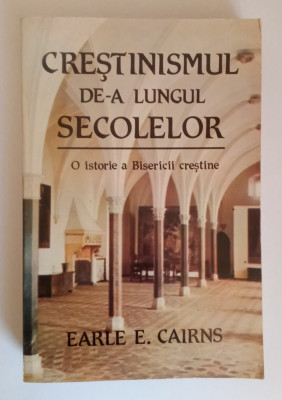 Creștinismul de-a lungul secolelor - Earle E. Cairns foto