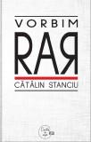 Vorbim rar | Catalin Stanciu