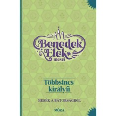 T&ouml;bbsincs kir&aacute;lyfi - Benedek Elek mes&eacute;i - Mes&eacute;k a b&aacute;tors&aacute;gr&oacute;l - Benedek Elek